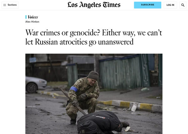 War Crimes or Genocide? Either Way, We Can’t Let Russian Atrocities Go Unanswered. Los Angeles Times, April 5, 2022
